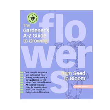 Gardener AZ Guide to Growing Flowers from Seed to Bloom