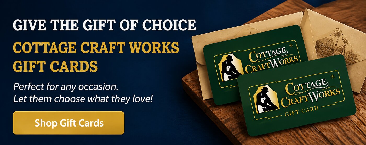 Give the gift of choice — Cottage Craft Works Gift Cards. Perfect for any occasion. Shop Gift Cards.